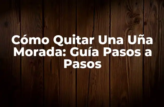 Cómo Quitar una Uña Morada: Guía Pasos a Pasos 2 Causas de las Uñas Moradas
