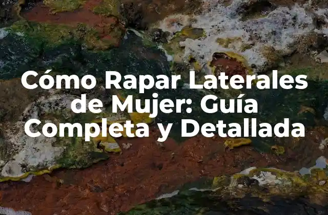 Cómo Rapar Laterales de Mujer: Guía Completa y Detallada