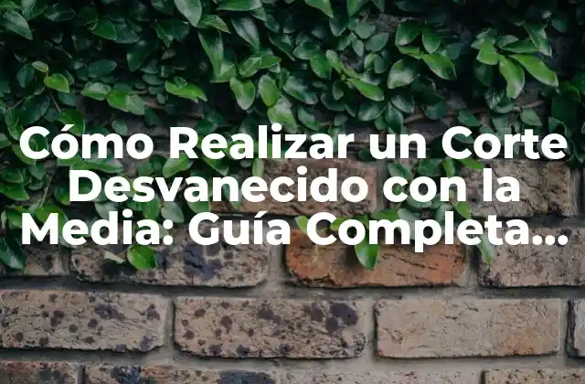 Cómo Realizar un Corte Desvanecido con la Media: Guía Completa para Principiantes