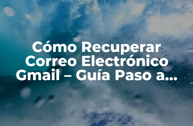 ¿Cómo Recuperar Contraseña de Gmail?