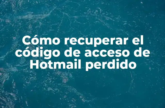 Cómo Recuperar el Código de Acceso de Hotmail Perdido