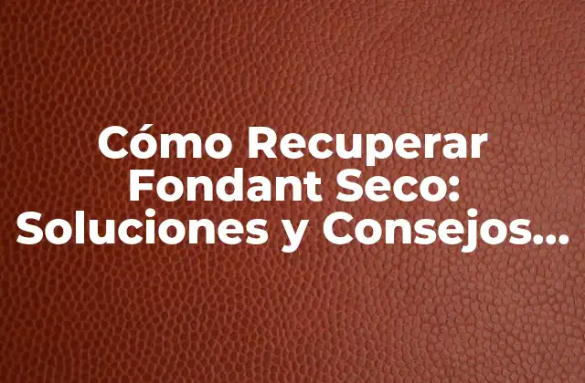 Cómo Recuperar Fondant Seco: Soluciones y Consejos Prácticos 2 Causas del Fondant Seco
