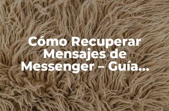 Cómo Recuperar Mensajes de Messenger – Guía Completa