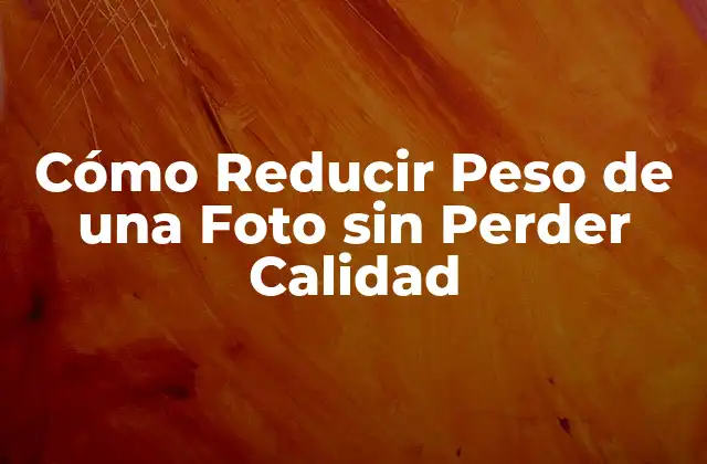 ¿Por qué es Importante Reducir el Peso de una Foto?