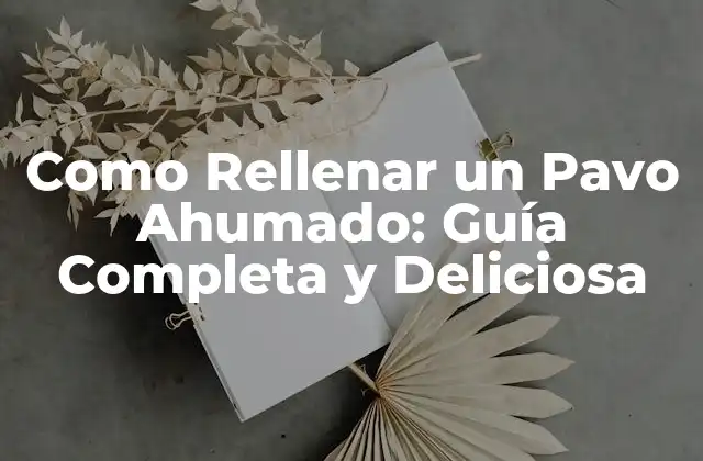 Como Rellenar un Pavo Ahumado: Guía Completa y Deliciosa