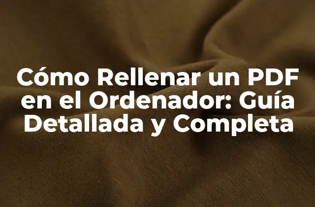 Cómo Rellenar un Pdf en el Ordenador: Guía Detallada y Completa