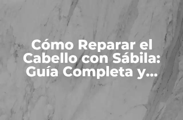 Cómo Reparar el Cabello con Sábila: Guía Completa y Natural