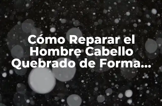 Cómo Reparar el Hombre Cabello Quebrado de Forma Natural