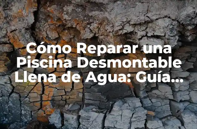 Cómo Reparar una Piscina Desmontable Llena de Agua: Guía Completa