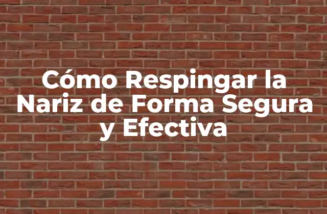 Cómo Respingar la Nariz de Forma Segura y Efectiva