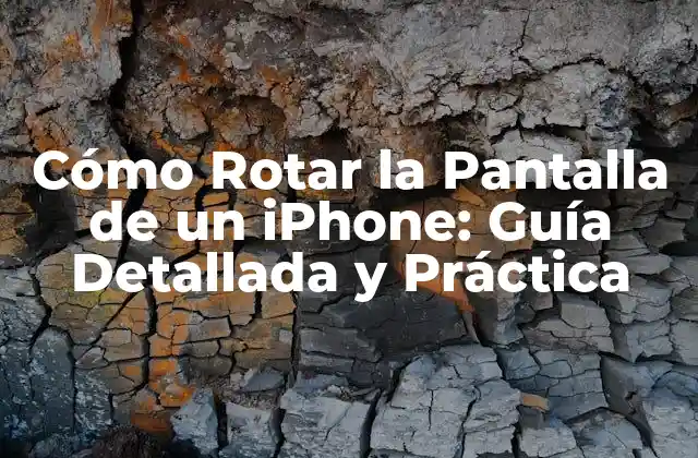 Cómo Rotar la Pantalla de un Iphone: Guía Detallada y Práctica