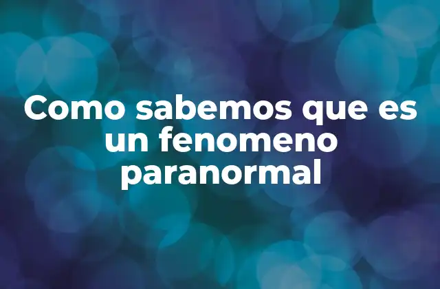Como Sabemos que es un Fenomeno Paranormal