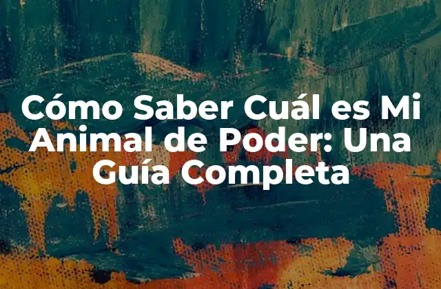 Cómo Saber Cuál es Mi Animal de Poder: una Guía Completa