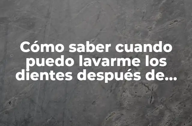 Cómo Saber Cuando Puedo Lavarme los Dientes Después de Sacarme una Muela