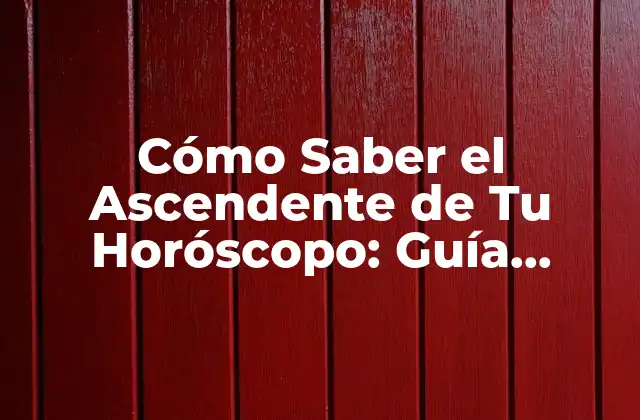 Cómo Saber el Ascendente de Tu Horóscopo: Guía Definitiva 2 ¿Qué es el Ascendente en el Horóscopo?