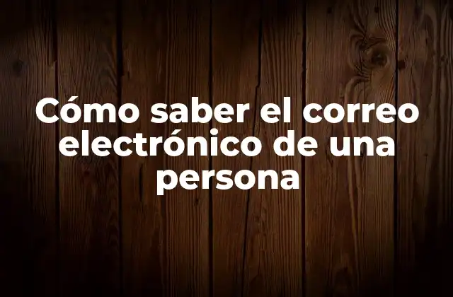 Cómo Saber el Correo Electrónico de una Persona 2 Métodos simples para encontrar el correo electrónico de alguien