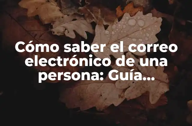 Cómo Saber el Correo Electrónico de una Persona: Guía Definitiva