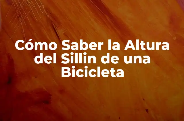 Cómo Saber la Altura Del Sillin de una Bicicleta