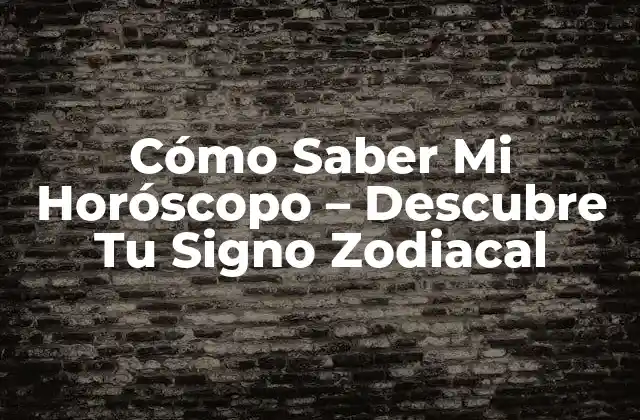 Cómo Saber Mi Horóscopo – Descubre Tu Signo Zodiacal