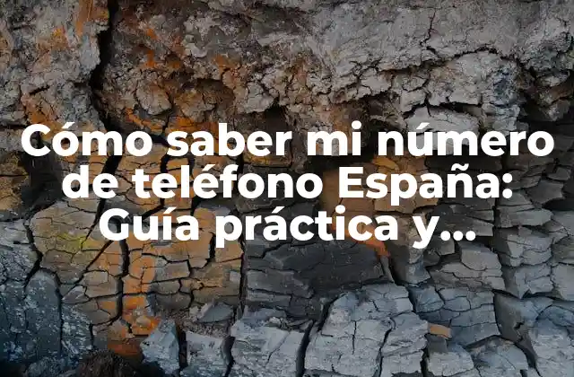 Cómo Saber Mi Número de Teléfono España: Guía Práctica y Exhaustiva