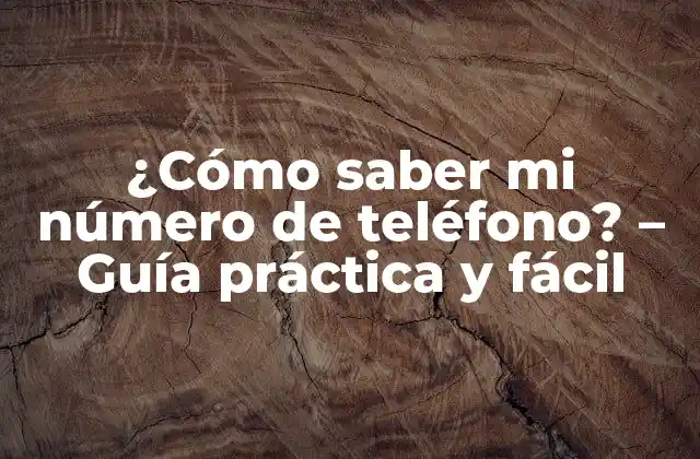 ¿cómo Saber Mi Número de Teléfono? – Guía Práctica y Fácil