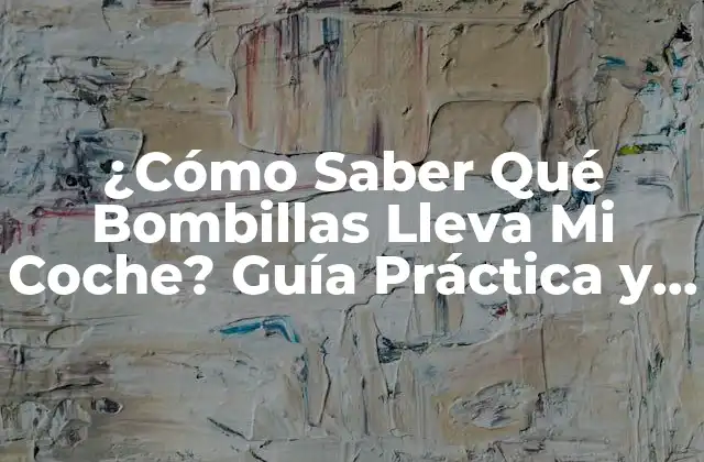 ¿cómo Saber Qué Bombillas Lleva Mi Coche? Guía Práctica y Detallada