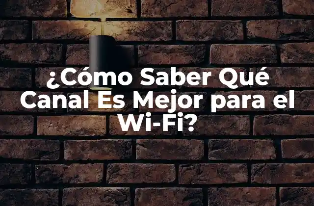 ¿cómo Saber Qué Canal es Mejor para el Wi-fi?