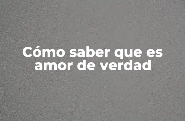Cómo Saber que es Amor de Verdad 2 Reconociendo las señales del amor profundo