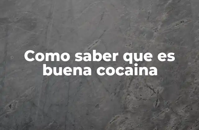 Como Saber que es Buena Cocaina