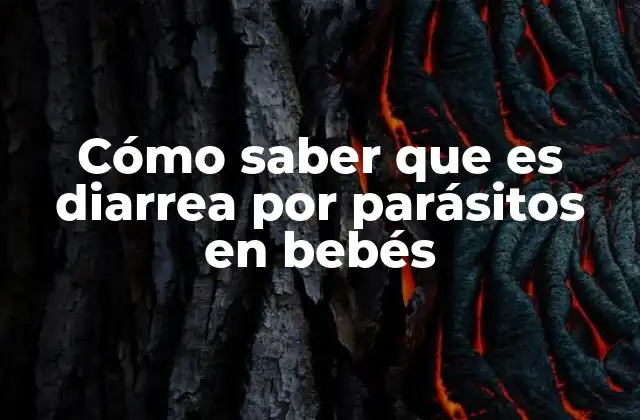 Cómo Saber que es Diarrea por Parásitos en Bebés