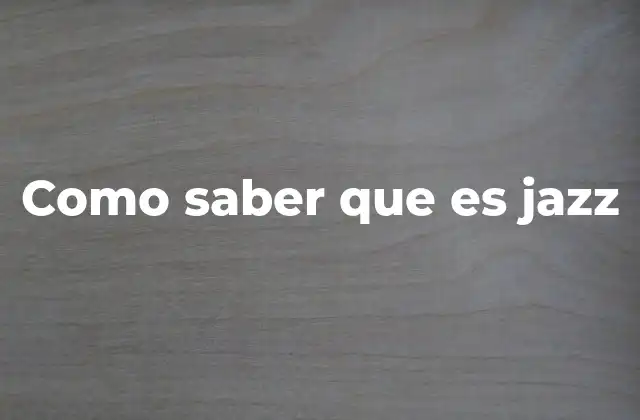 Como Saber que es Jazz 2 Características que definen el jazz