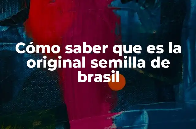 Cómo Saber que es la Original Semilla de Brasil