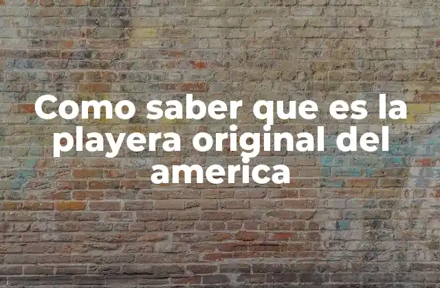 Como Saber que es la Playera Original Del America