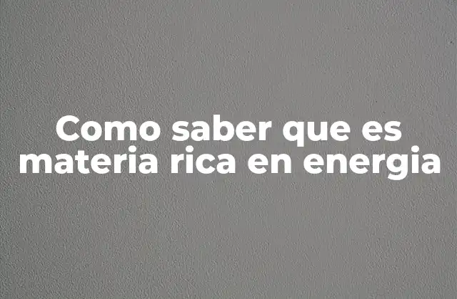 Como Saber que es Materia Rica en Energia