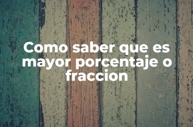 Como Saber que es Mayor Porcentaje o Fraccion