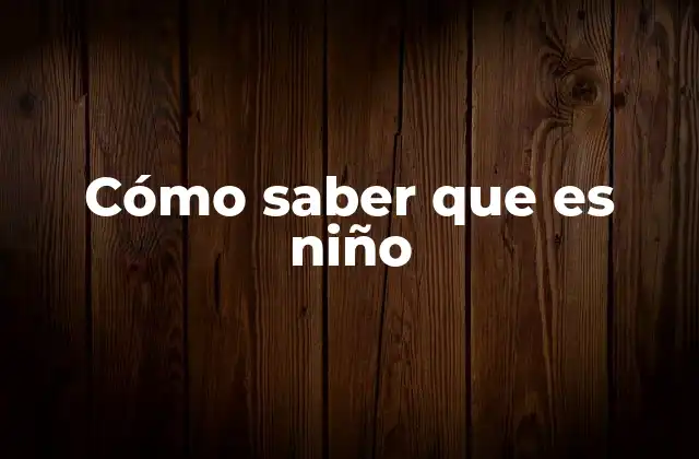 Cómo Saber que es Niño