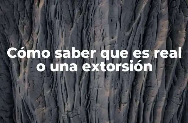 Cómo Saber que es Real o una Extorsión