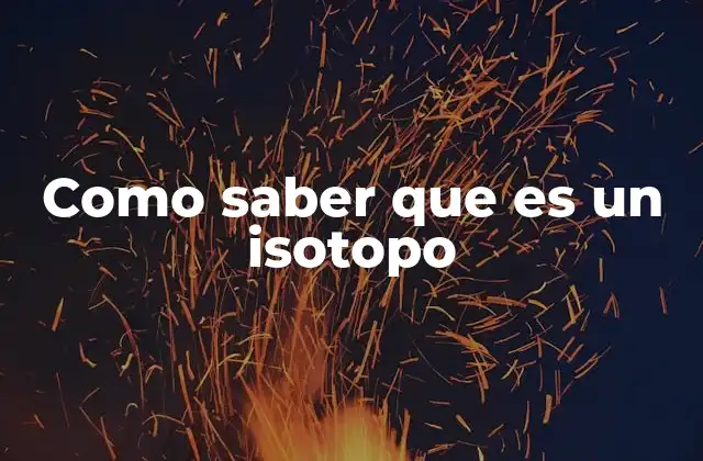 Como Saber que es un Isotopo