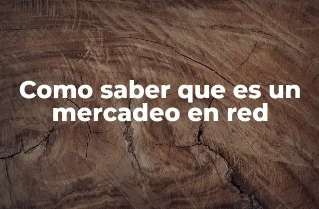 Como Saber que es un Mercadeo en Red