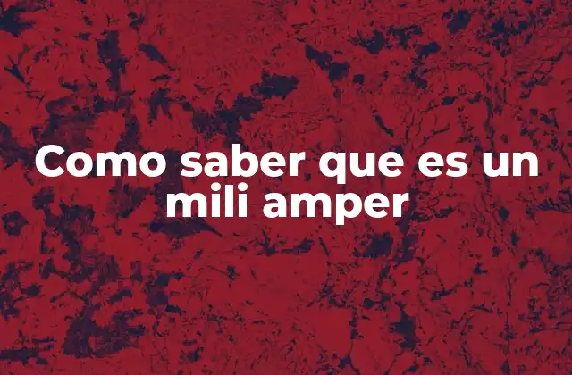 Como Saber que es un Mili Amper