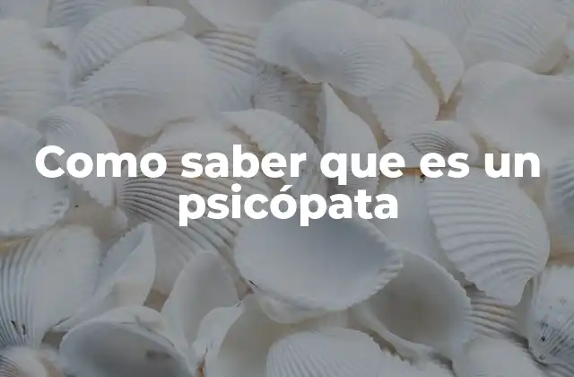 Como Saber que es un Psicópata