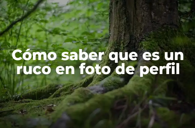 Cómo Saber que es un Ruco en Foto de Perfil