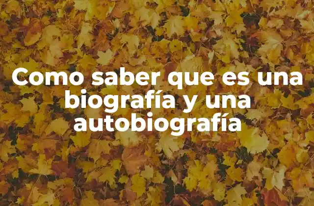 Como Saber que es una Biografía y una Autobiografía