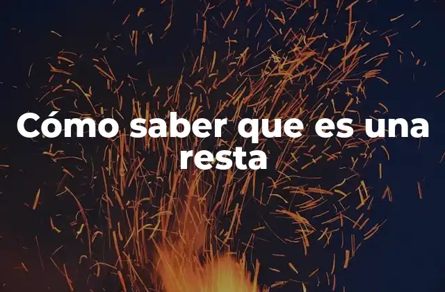 Cómo Saber que es una Resta