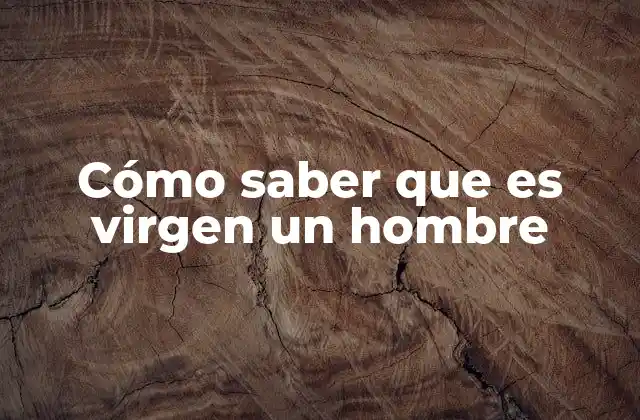 Cómo Saber que es Virgen un Hombre