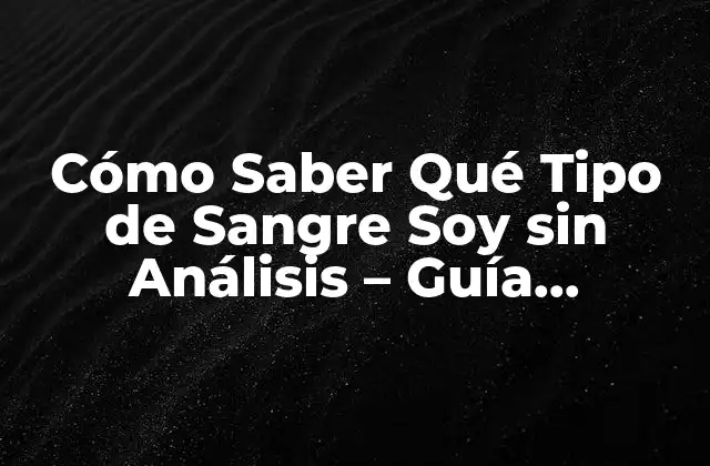 La Importancia de Conocer el Tipo de Sangre