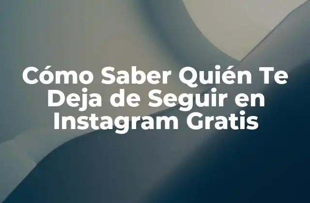 Cómo Saber Quién Te Deja de Seguir en Instagram Gratis 2 ¿Por Qué Es Importante Saber Quién Te Deja de Seguir en Instagram?