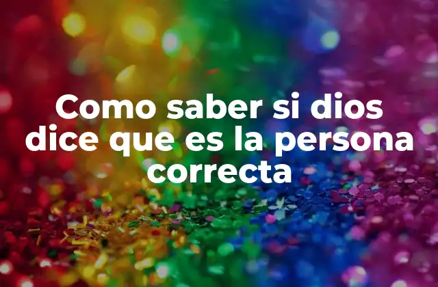 Como Saber Si Dios Dice que es la Persona Correcta