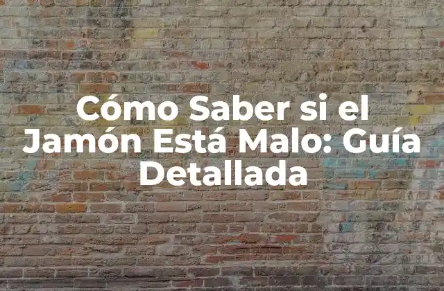Cómo Saber Si el Jamón Está Malo: Guía Detallada