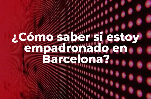 ¿Qué es el empadronamiento y por qué es importante?